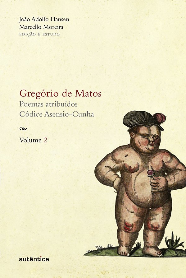 Gregório De Matos - Vol. 2 Poemas Atribuídos. Códice Asensio-Cunha..-