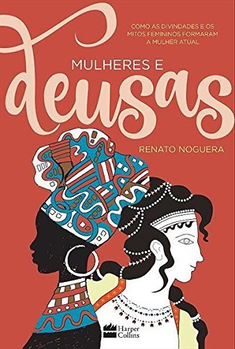 Mulheres E Deusas Como As Divindades E Os Mitos Femininos Formaram A Mulher Atual..-