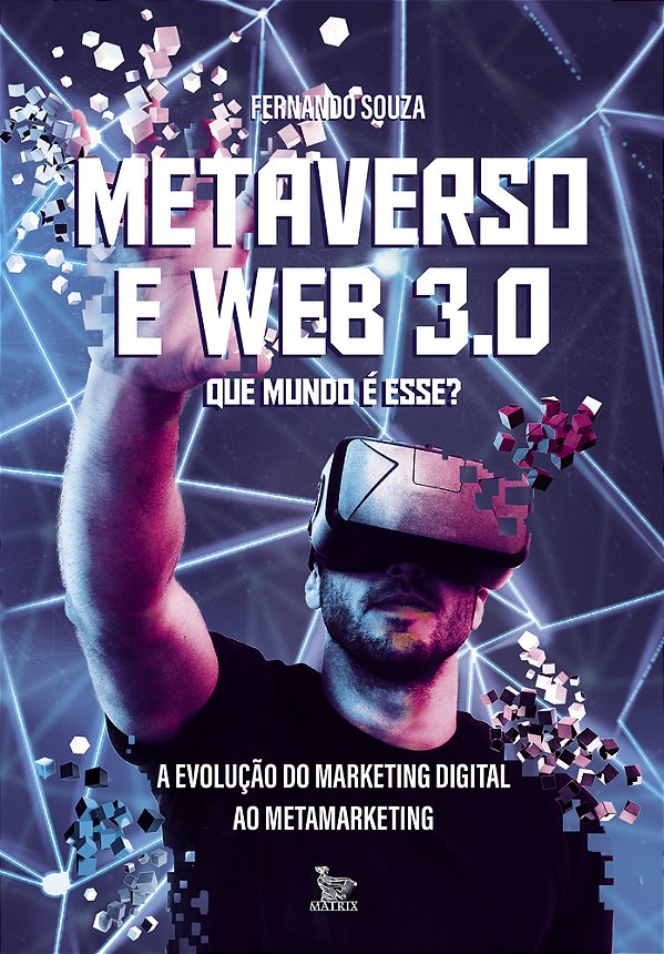 Metaverso E Web 3.0: Que Mundo É Esse? A Evolução Do Marketing Digital Ao Metamarketing