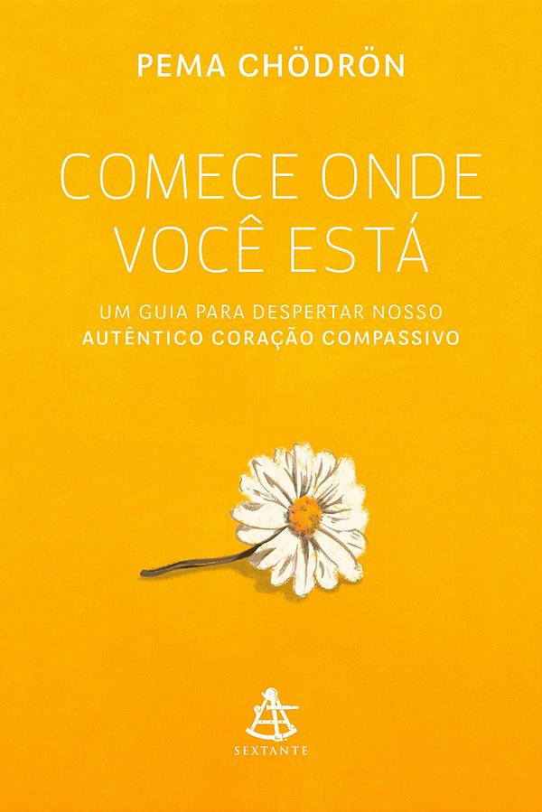 Comece Onde Você Está Um Guia Para Despertar Nosso Autêntico Coração Compassivo..-