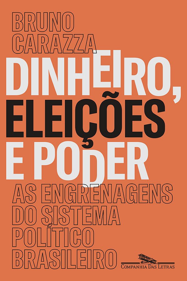 Dinheiro, Eleições E Poder As Engrenagens Do Sistema Político Brasileiro