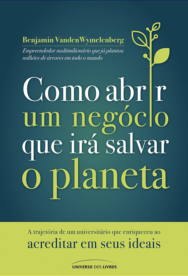 Como Abrir Um Negócio Que Irá Salvar O Planeta A Trajetória De Um Universitário Que Enriqueceu Ao Acreditar Em Seus Ideais..-