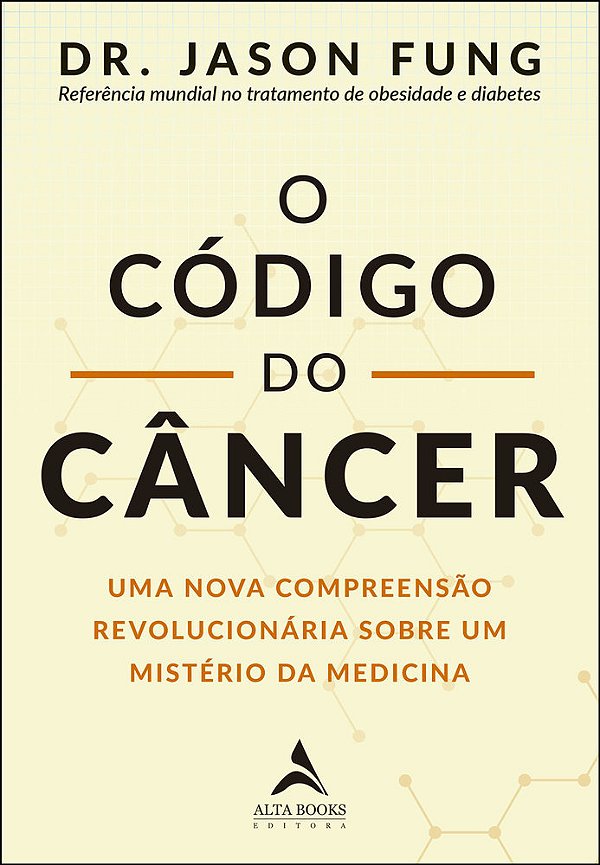 O Código Do Câncer Uma Nova Compreensão Revolucionária Sobre Um Mistério Da Medicina..-