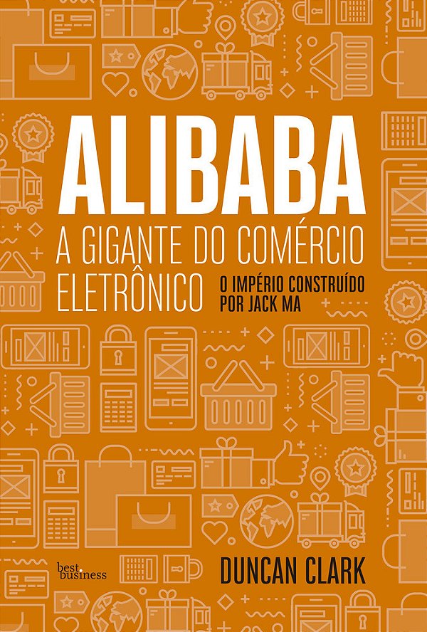 Alibaba, A Gigante Do Comércio Eletrônico O Imprério Construído Por Jack Ma