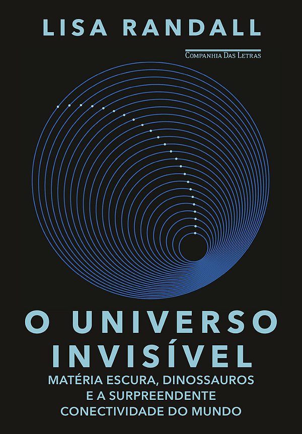 O Universo Invisível Matéria Escura, Dinossauros E A Surpreendente Conectividade Do Mundo