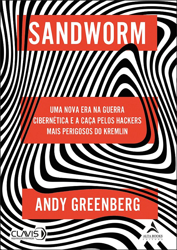 Sandworm Uma Nova Era Na Guerra Cibernética E A Caça Pelos Hackers Mais Perigosos Do Kremlin..-