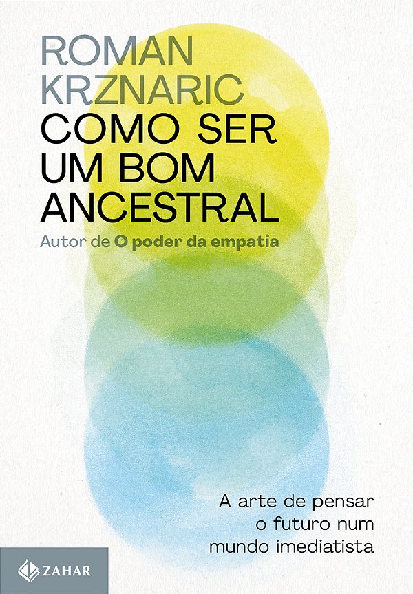 Como Ser Um Bom Ancestral A Arte De Pensar O Futuro Num Mundo Imediatista