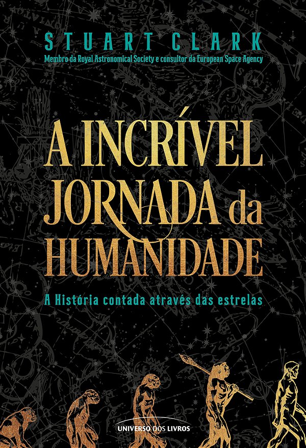 A Incrível Jornada Da Humanidade A História Contada Através Das Estrelas..-