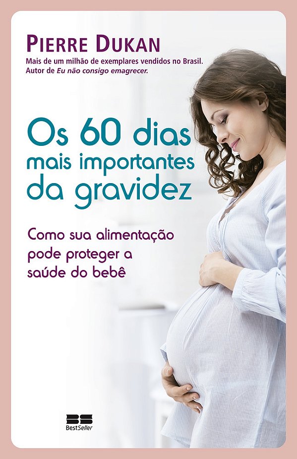 Os 60 Dias Mais Importantes Da Gravidez