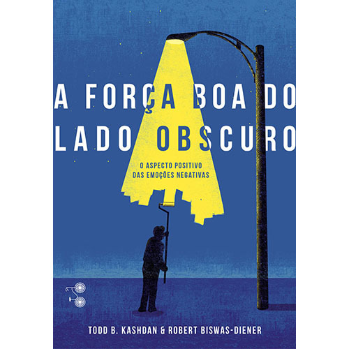 A Força Boa Do Lado Obscuro O Aspecto Positivo Das Emoções Negativas..-