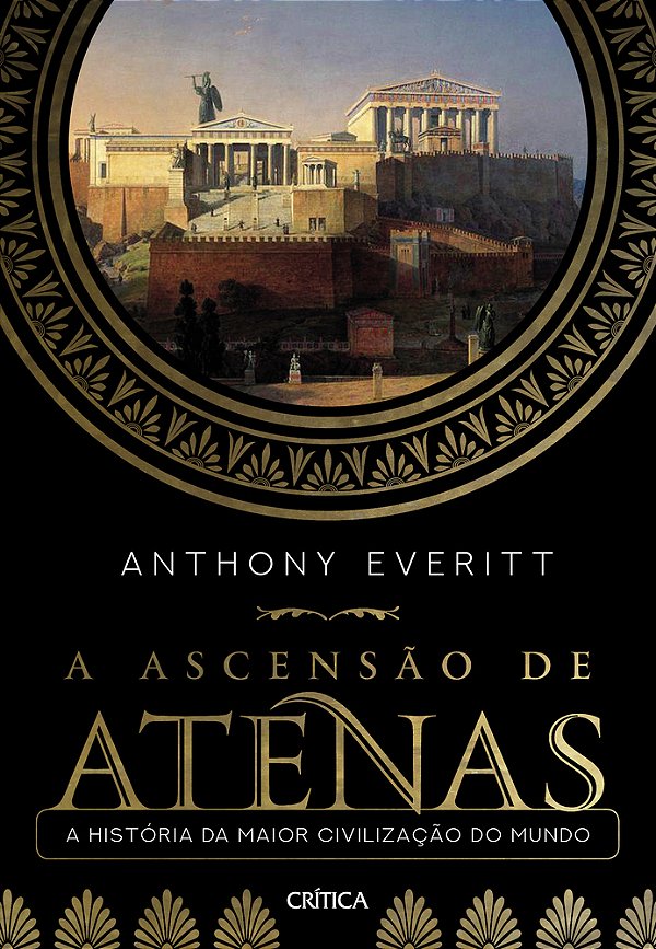 A Ascensão De Atenas A História Da Maior Civilização Do Mundo..-