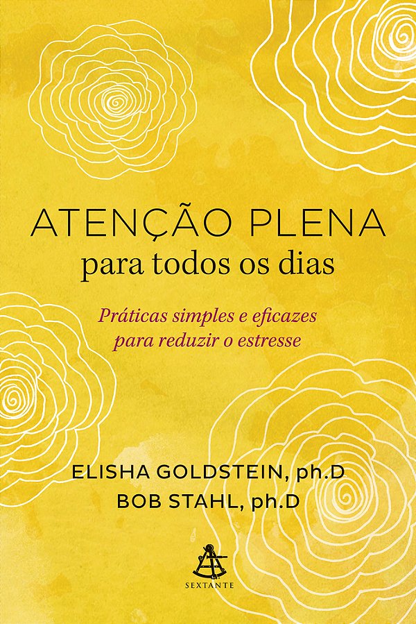 Atenção Plena Para Todos Os Dias Práticas Simples E Eficazes Para Reduzir O Estresse