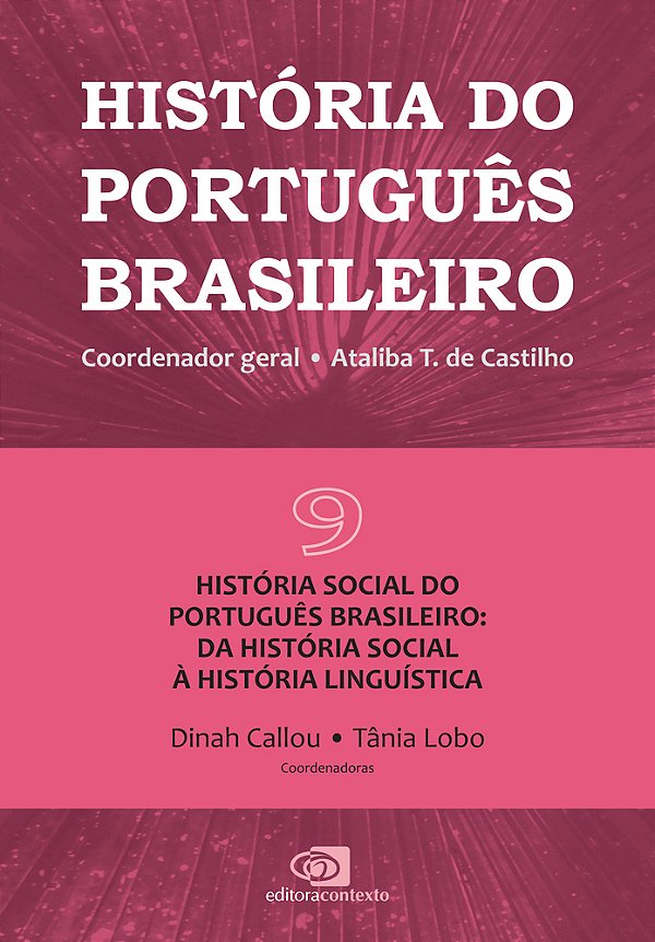 História Do Português Brasileiro - Vol.9 História Social Do Português Brasileiro: Da História Social À História Linguística