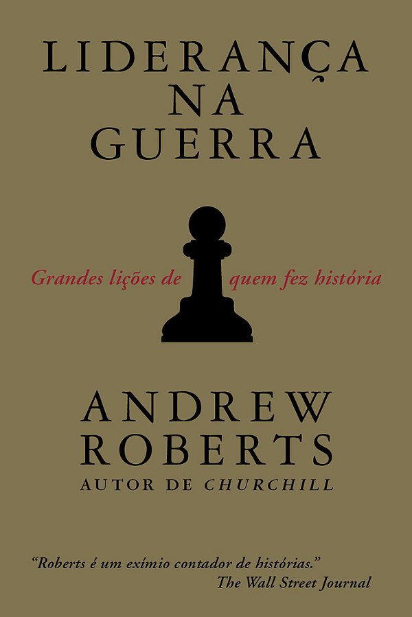Liderança Na Guerra Grandes Lições De Quem Fez História