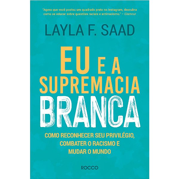 Eu E A Supremacia Branca Como Reconhecer Seu Privilégio, Combater O Racismo E Mudar O Mundo..-