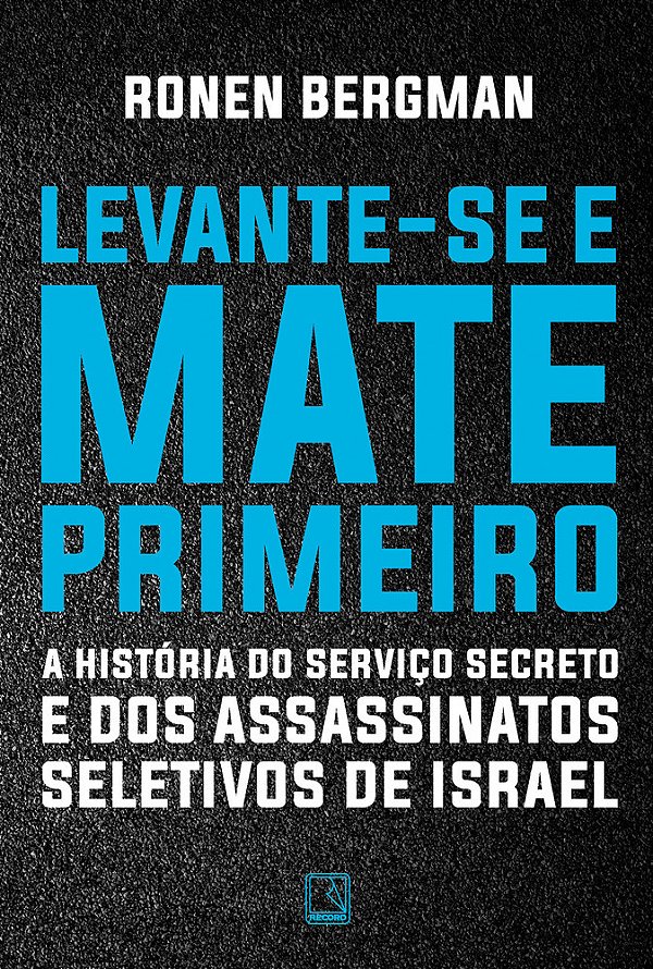 Levante-Se E Mate Primeiro A História Do Serviço Secreto E Dos Assassinatos Seletivos De Israel
