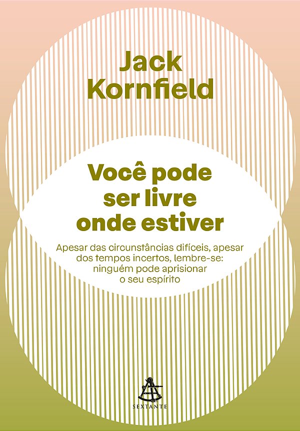 Você Pode Ser Livre Onde Estiver Apesar Das Circunstâncias Difíceis, Apesar Dos Tempos Incertos, Lembre-Se: Ninguém Pode Aprisionar O Seu Espírito