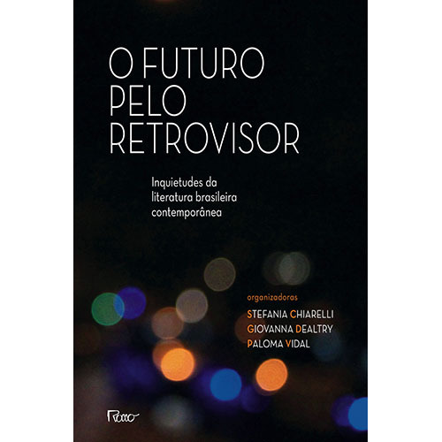 O Futuro Pelo Retrovisor Inquietudes Da Literatura Brasileira Contemporânea