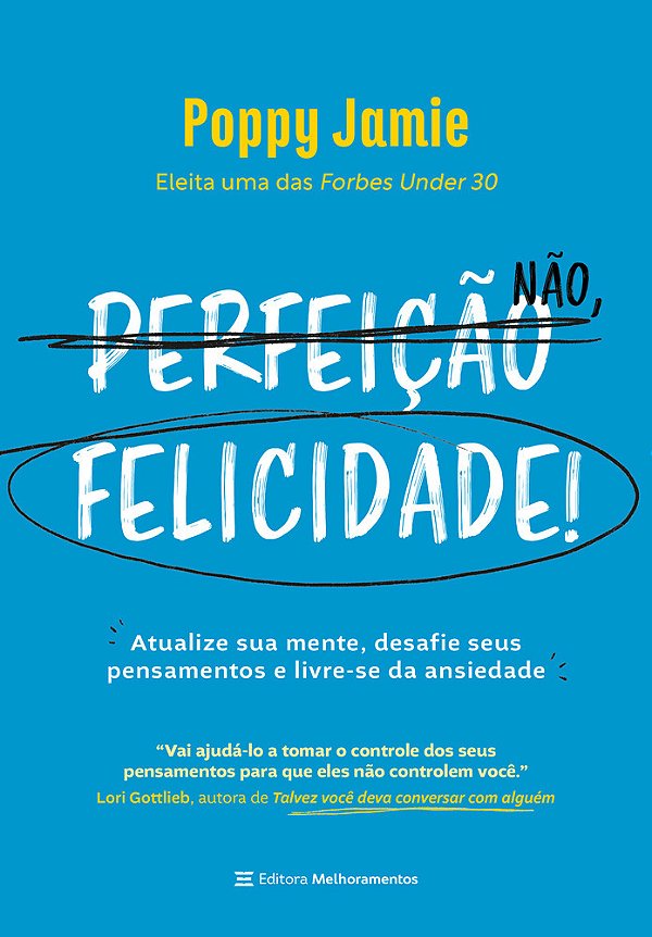 Perfeição Não, Felicidade! Atualize Sua Mente, Desafie Seus Pensamentos E Livre-Se Da Ansiedade