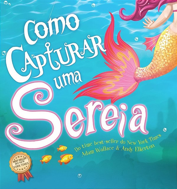 Como Capturar Uma Sereia - Capa Dura..-