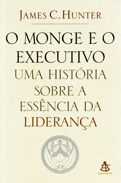 O Monge E O Executivo - Uma História Sobre A Essência Da Liderança..-