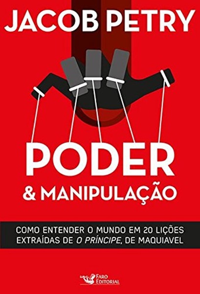 Poder E Manipulação - Como Entender O Mundo Em 20 Lições Extraídas De O Principe, De Maquiavel..-