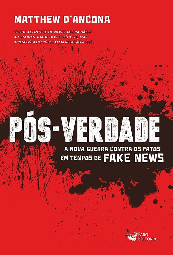 Pos-Verdade A Nova Guerra Contra Os Fatos Em Tempos De Fake News