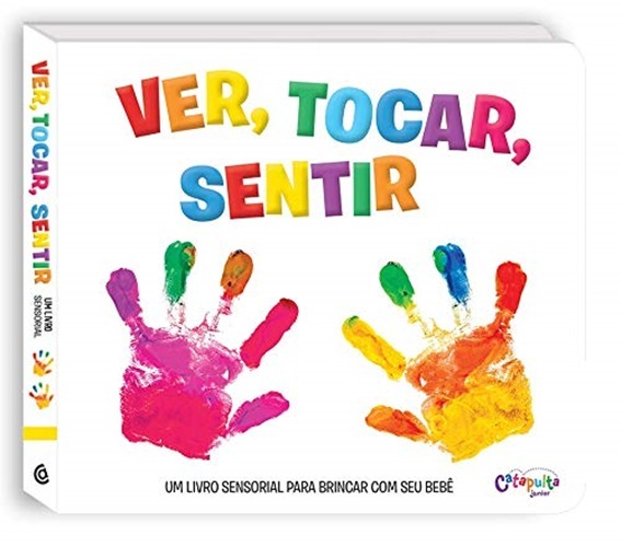 Ver, Tocar, Sentir - Um Livro Sensorial Para Brincar Com Seu Bebê