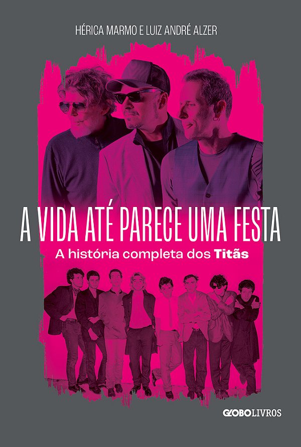 A Vida Até Parece Uma Festa A História Completa Dos Titãs..-