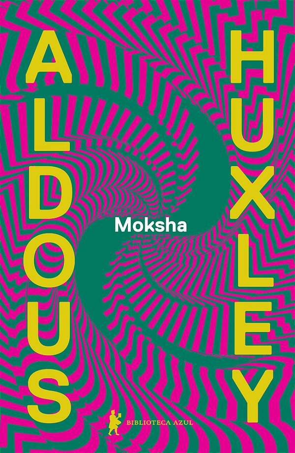 Moksha Os Escritos Clássicos De Aldous Huxley Sobre Psicodélicos E A Experiência Visionária (1931–1963)
