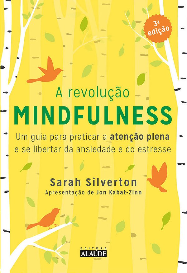 A Revolução Mindfulness - 3A. Edição Um Guia Para Praticar A Atenção Plena E Se Libertar Da Ansiedade E Do Estresse