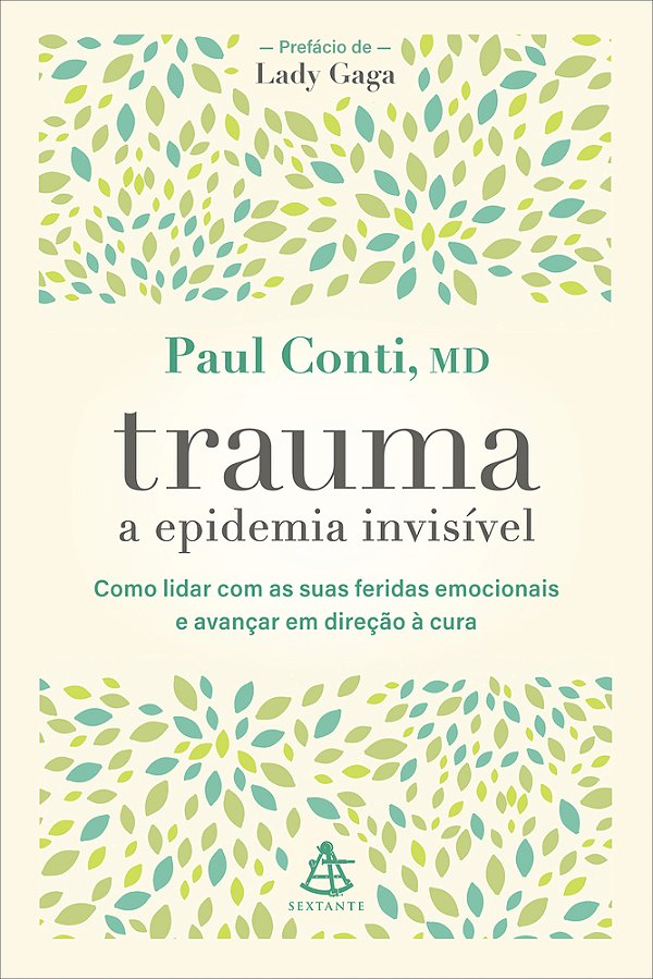 Trauma: A Epidemia Invisível Como Lidar Com As Suas Feridas Emocionais E Avançar Em Direção À Cura