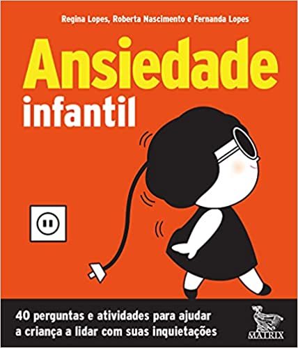 Ansiedade Infantil: 40 Perguntas E Atividades Para Ajudar A Criança A Lidar Com Suas Inquietações..-