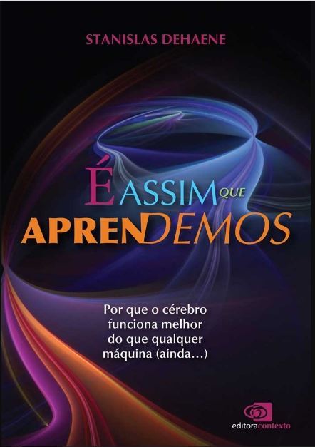 É Assim Que Aprendemos: Por Que O Cérebro Funciona Melhor Do Que Qualquer Máquina (Ainda…)
