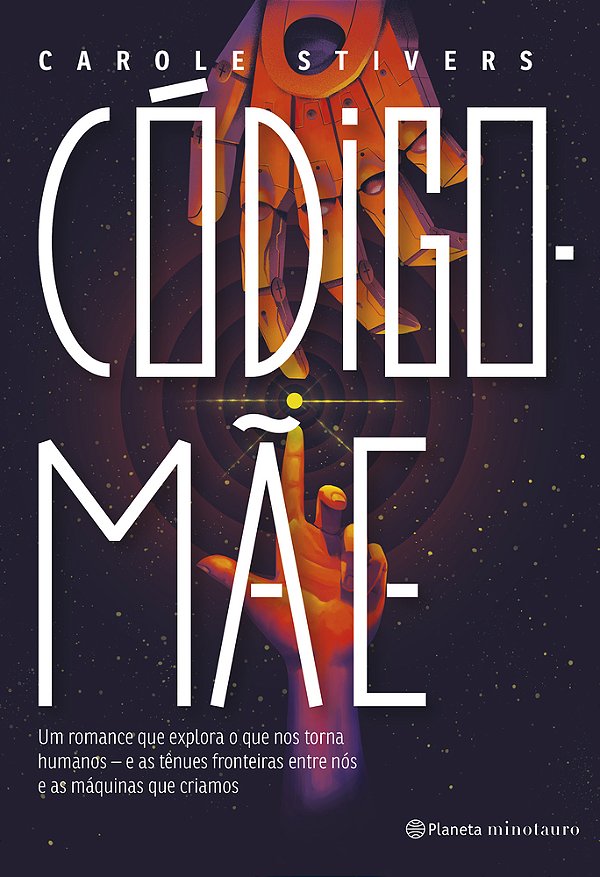 Código-Mãe Um Romance Que Explora O Que Nos Torna Humanos - E As Tênues Fronteiras Entre Nós E As Máquinas Que Criamos.