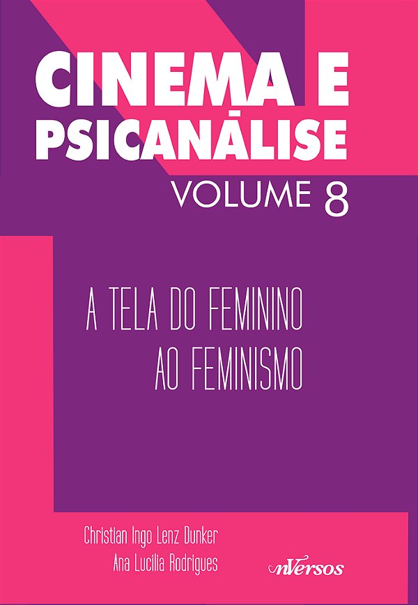 Cinema E Psicanálise - Volume 8 A Tela Do Feminino Ao Feminismo