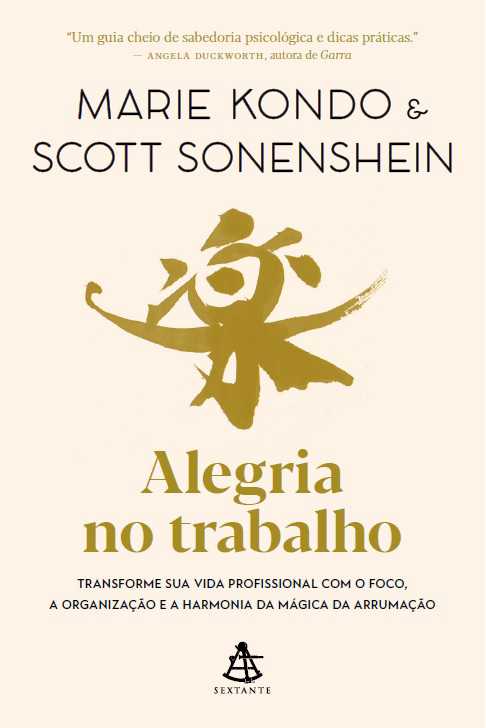 Alegria No Trabalho Transforme Sua Vida Profissional Com O Foco, A Organização E A Harmonia Da Mágica Da Arrumação..-