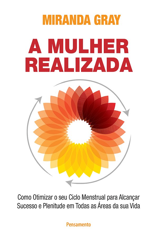 A Mulher Realizada: Como Otimizar O Seu Ciclo Menstrual Para Alcançar Sucesso E Plenitude Em Todas As Áreas Da Sua Vida..-