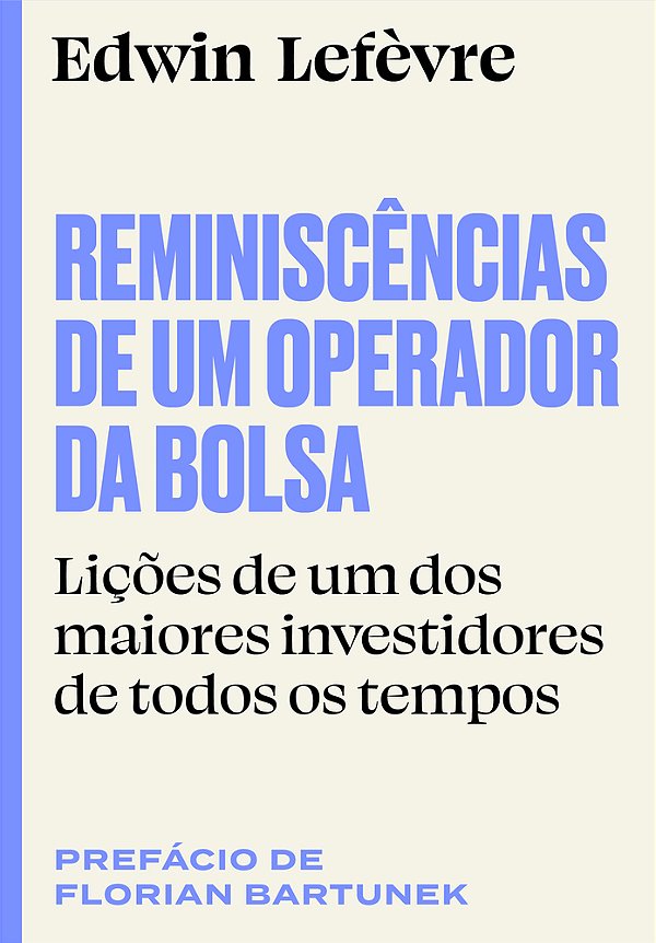 Reminiscências De Um Operador Da Bolsa Lições De Um Dos Maiores Investidores De Todos Os Tempos
