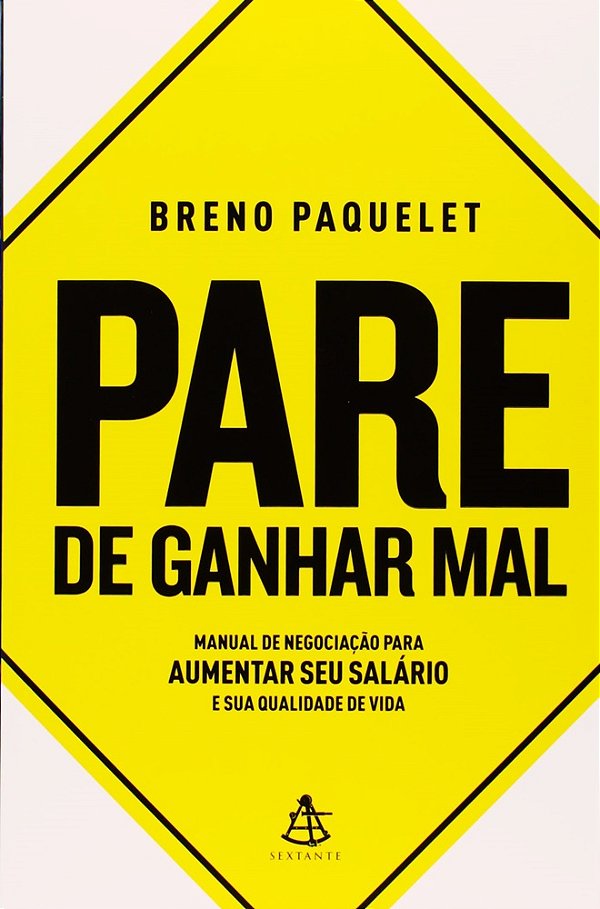 Pare De Ganhar Mal - Manual De Negociação Para Aumentar Seu Salário E Sua Qualidade De Vida