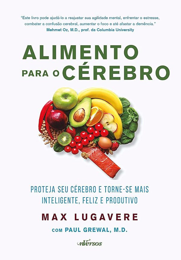 Alimento Para O Cérebro: Proteja Seu Cérebro E Torne-Se Mais Inteligente, Feliz E Produtivo