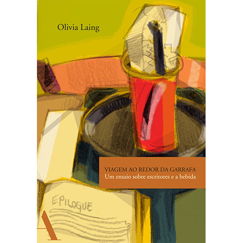 Viagem Ao Redor Da Garrafa Um Ensaio Sobre Escritores E A Bebida