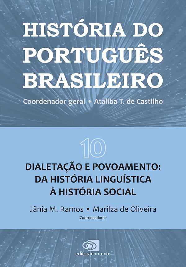 História Do Português Brasileiro - Vol.10 Dialetação E Povoamento: Da História Linguística À História Social