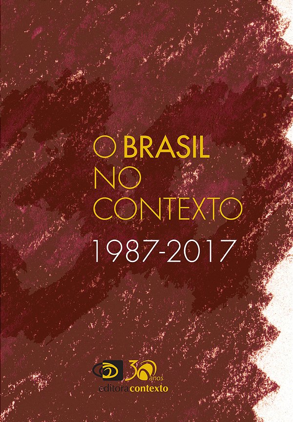 O Brasil No Contexto - 1987 - 2017..-