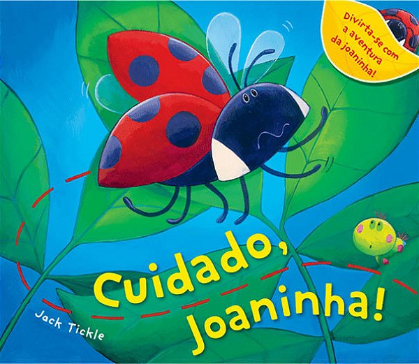 Cuidado, Joaninha!