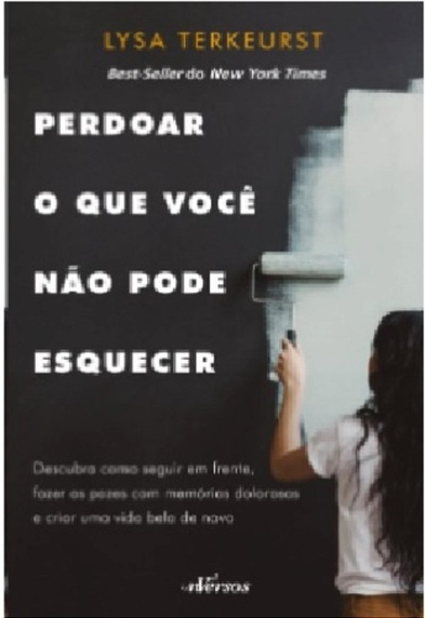 Perdoar O Que Voce Nao Pode Esquecer: Descubra Como Seguir Em Frente, Fazer As Pazes Com Memórias Dolorosas E Criar Uma Vida Bela De Novo..-