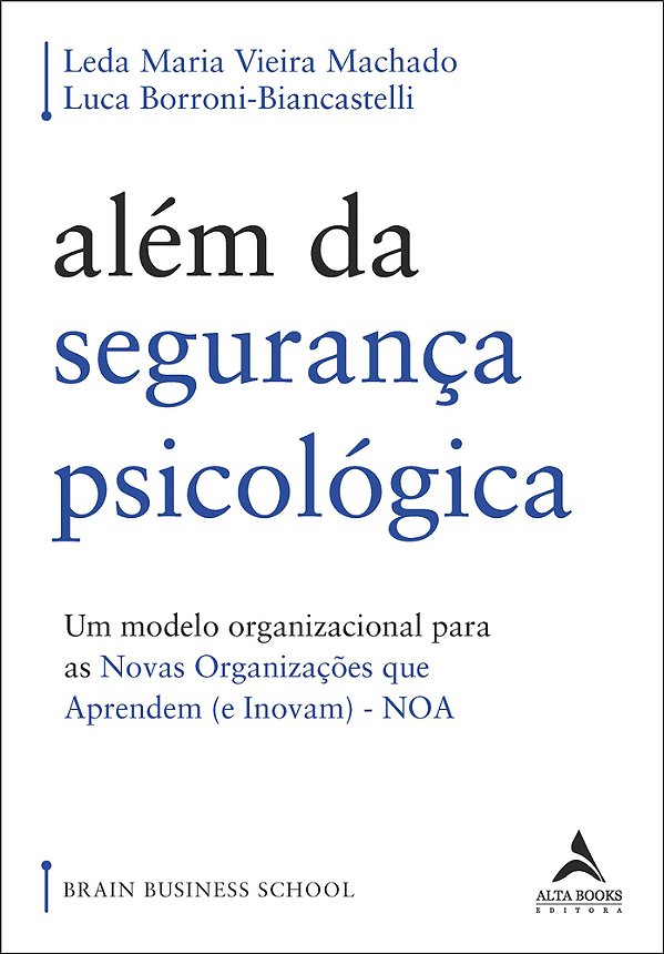Além Da Segurança Psicológica Um Modelo Organizacional Para As Novas Organizações Que Aprendem (E Inovam) – Noa..-