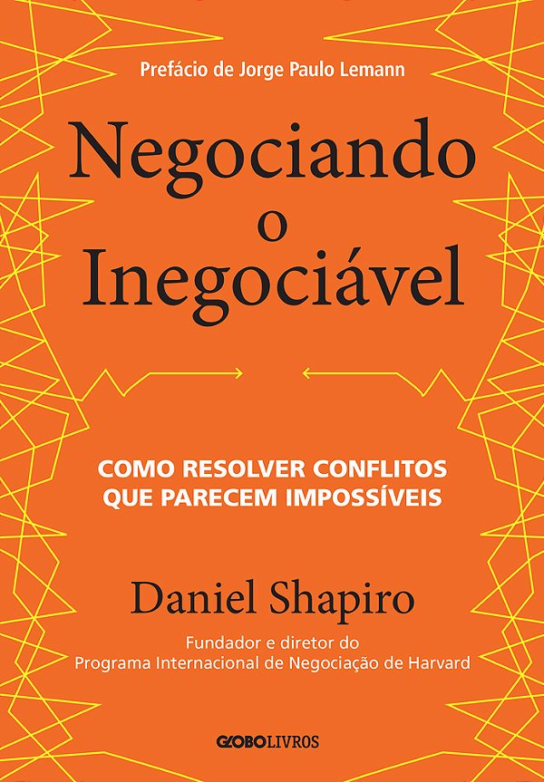 Negociando O Inegociável Como Resolver Conflitos Que Parecem Impossíveis