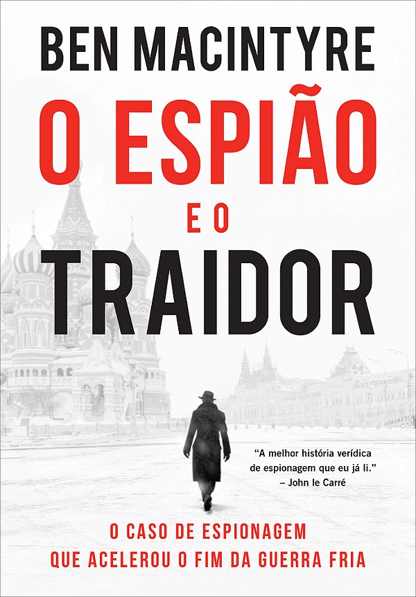 O Espião E O Traidor O Caso De Espionagem Que Acelerou O Fim Da Guerra Fria..-