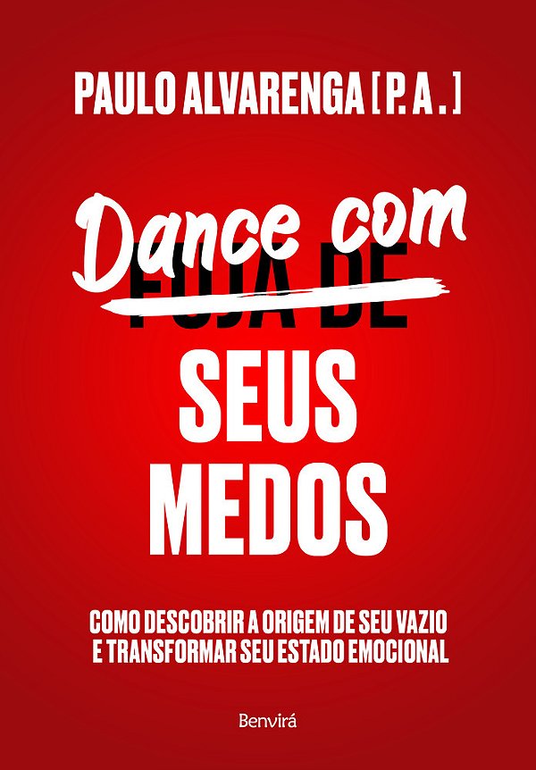 Dance Com Seus Medos Como Descobrir A Origem De Seu Vazio E Transformar Seu Estado Emocional